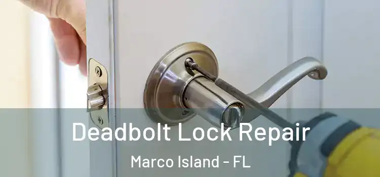  Deadbolt Lock Repair Marco Island - FL