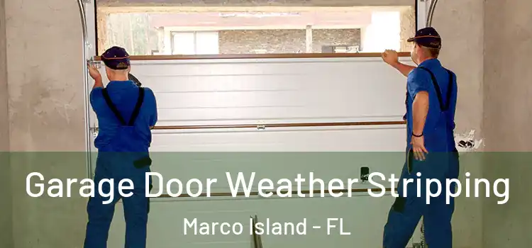  Garage Door Weather Stripping Marco Island - FL