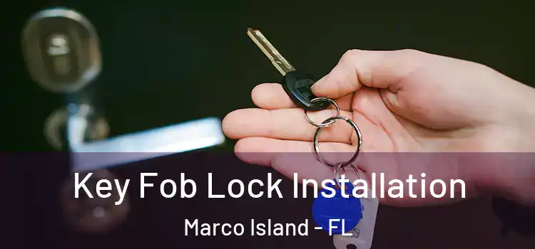  Key Fob Lock Installation Marco Island - FL
