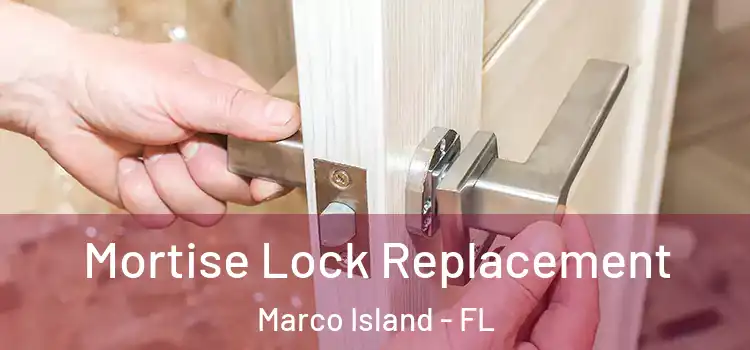  Mortise Lock Replacement Marco Island - FL